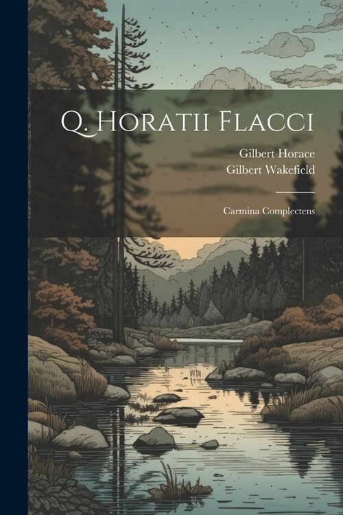Q. Horatii Flacci: Carmina Complectens (Paperback)