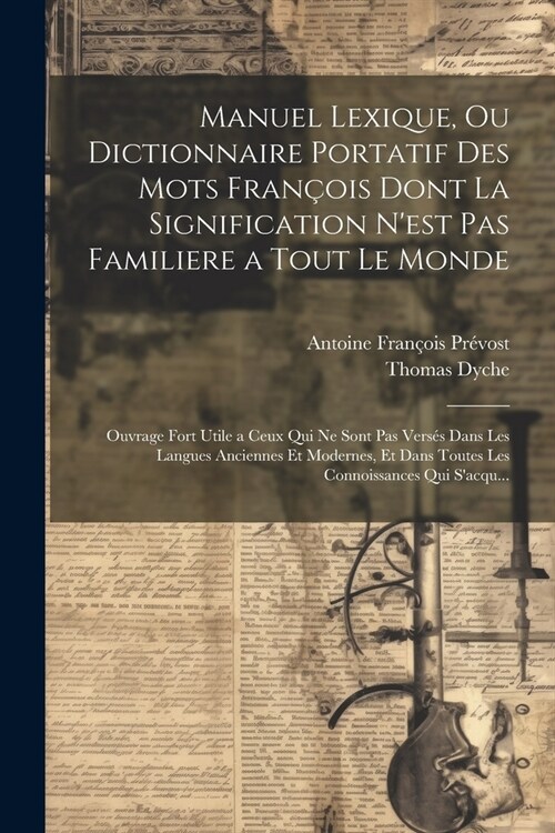 Manuel Lexique, Ou Dictionnaire Portatif Des Mots Fran?is Dont La Signification Nest Pas Familiere a Tout Le Monde: Ouvrage Fort Utile a Ceux Qui Ne (Paperback)