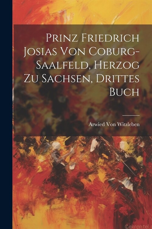 Prinz Friedrich Josias von Coburg-Saalfeld, Herzog zu Sachsen, drittes Buch (Paperback)