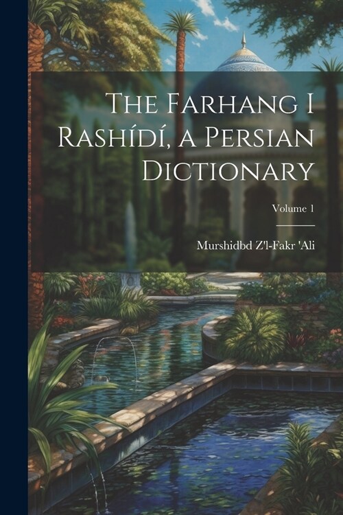 The Farhang i Rash?? a Persian dictionary; Volume 1 (Paperback)