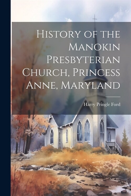 History of the Manokin Presbyterian Church, Princess Anne, Maryland (Paperback)