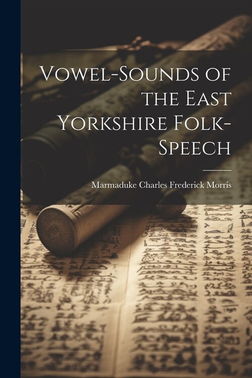 Vowel-Sounds of the East Yorkshire Folk-Speech (Paperback)
