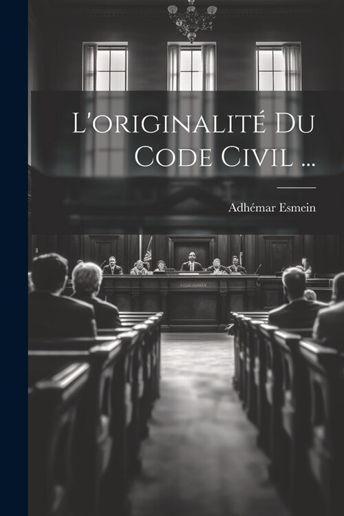 Loriginalit?Du Code Civil ... (Paperback)