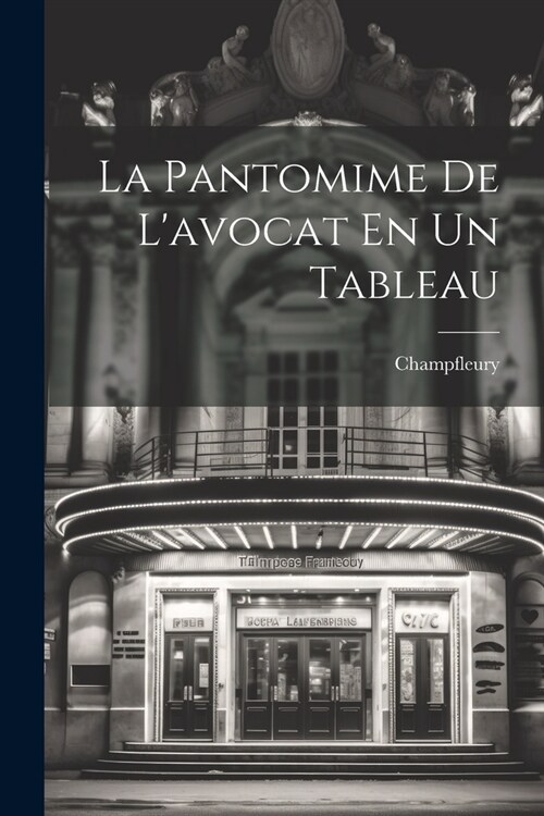 La Pantomime De Lavocat En Un Tableau (Paperback)