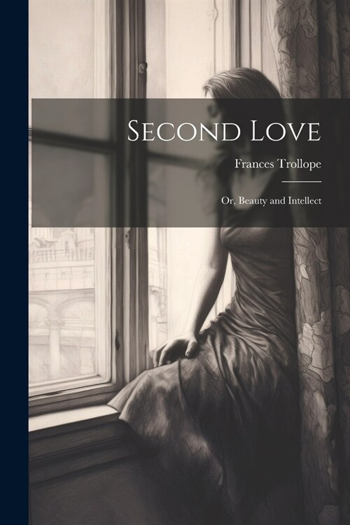 Second Love; Or, Beauty and Intellect (Paperback)