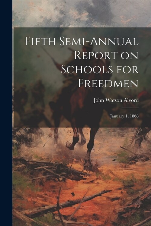 Fifth Semi-annual Report on Schools for Freedmen: January 1, 1868 (Paperback)