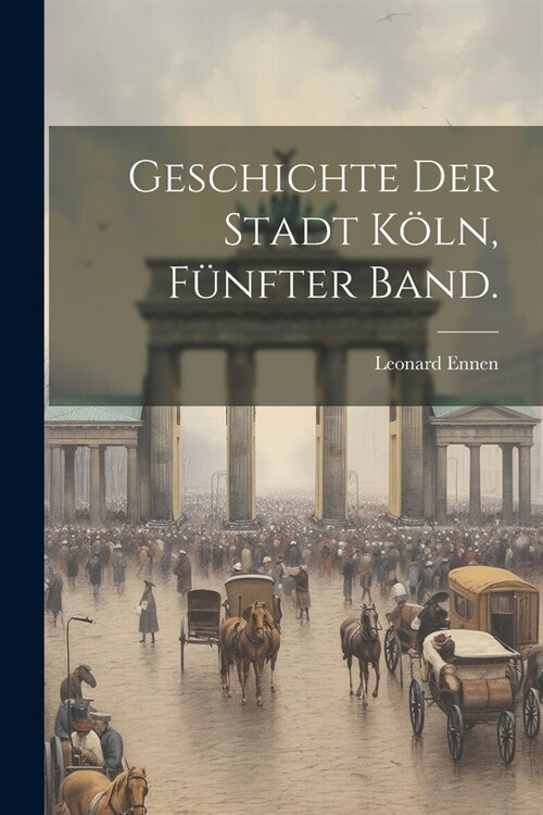 Geschichte der Stadt K?n, F?fter Band. (Paperback)