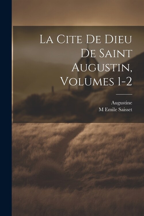 La Cite De Dieu De Saint Augustin, Volumes 1-2 (Paperback)