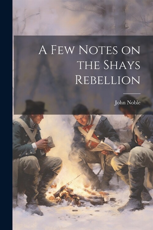 A few Notes on the Shays Rebellion (Paperback)