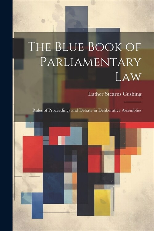 The Blue Book of Parliamentary Law: Rules of Proceedings and Debate in Deliberative Assemblies (Paperback)