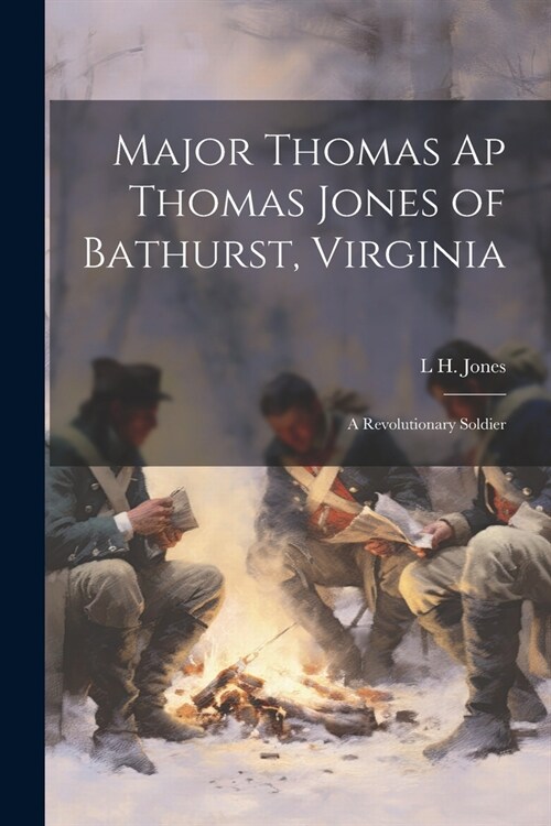 Major Thomas ap Thomas Jones of Bathurst, Virginia: A Revolutionary Soldier (Paperback)