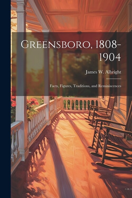 Greensboro, 1808-1904: Facts, Figures, Traditions, and Reminiscences (Paperback)