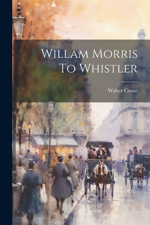 Willam Morris To Whistler (Paperback)