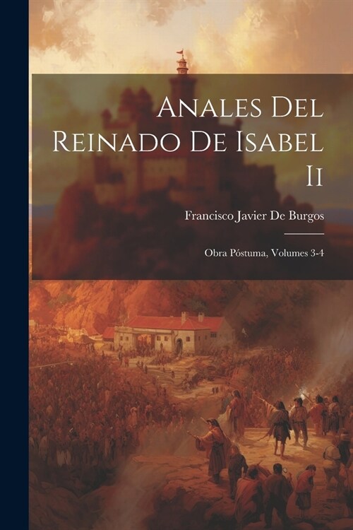 Anales Del Reinado De Isabel Ii: Obra P?tuma, Volumes 3-4 (Paperback)