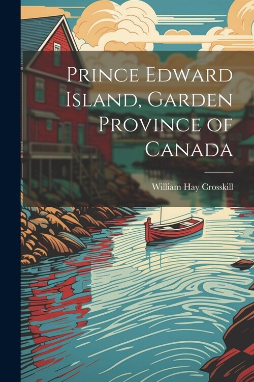 Prince Edward Island, Garden Province of Canada (Paperback)