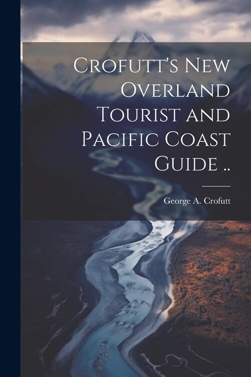 Crofutts new Overland Tourist and Pacific Coast Guide .. (Paperback)