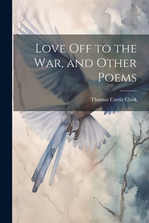 Love off to the war, and Other Poems (Paperback)