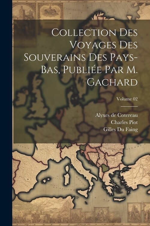 Collection des voyages des souverains des Pays-Bas, publi? par m. Gachard; Volume 02 (Paperback)