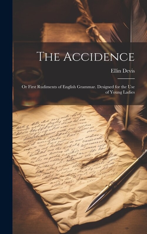 The Accidence: Or First Rudiments of English Grammar. Designed for the Use of Young Ladies (Hardcover)