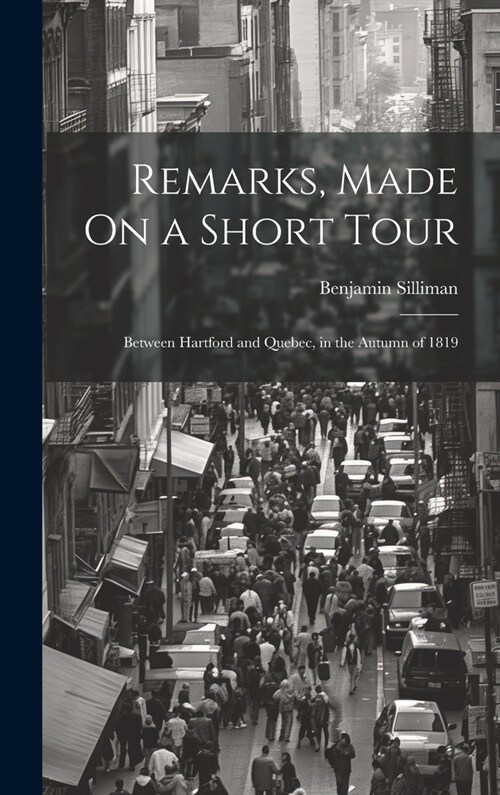 Remarks, Made On a Short Tour: Between Hartford and Quebec, in the Autumn of 1819 (Hardcover)
