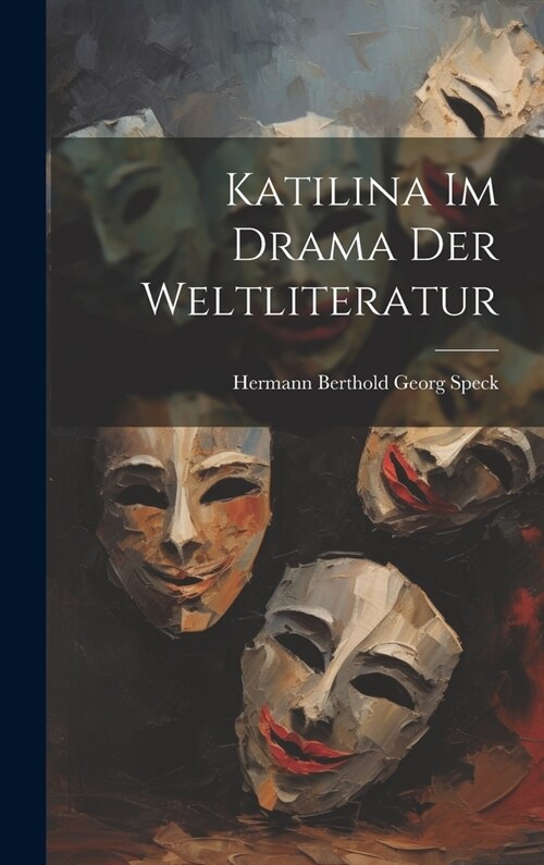 Katilina Im Drama Der Weltliteratur (Hardcover)