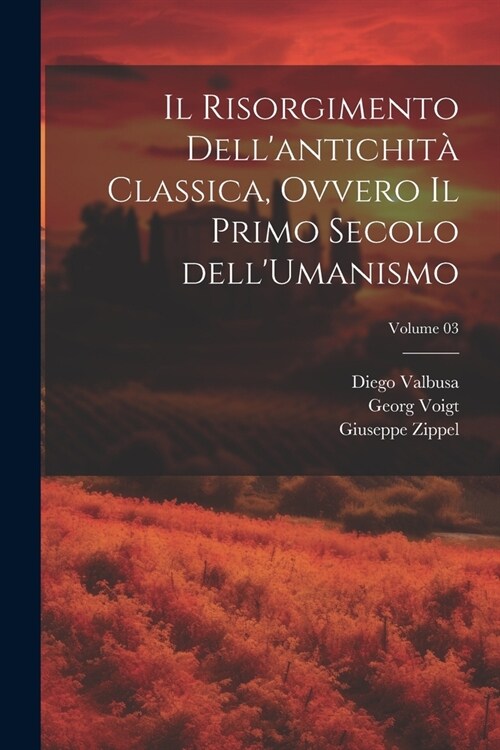 Il Risorgimento dellantichit?classica, ovvero Il primo secolo dellUmanismo; Volume 03 (Paperback)