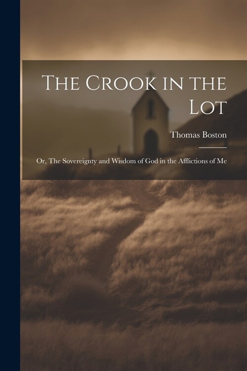The Crook in the Lot: Or, The Sovereignty and Wisdom of God in the Afflictions of Me (Paperback)