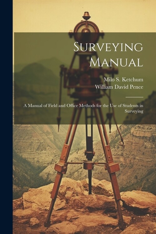 Surveying Manual; a Manual of Field and Office Methods for the use of Students in Surveying (Paperback)