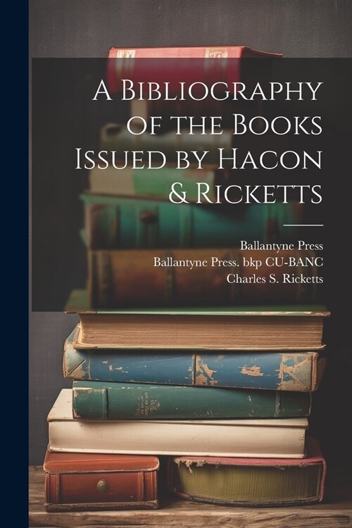 A Bibliography of the Books Issued by Hacon & Ricketts (Paperback)
