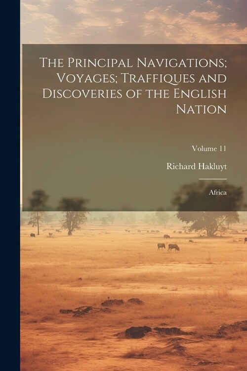 The Principal Navigations; Voyages; Traffiques and Discoveries of the English Nation: Africa; Volume 11 (Paperback)