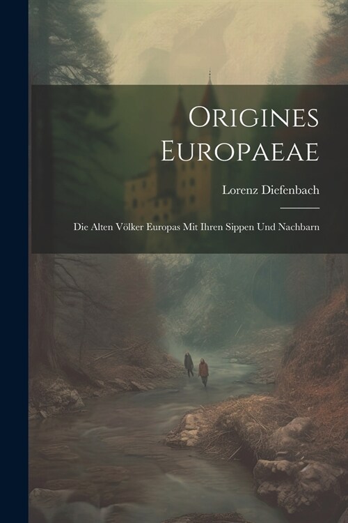 Origines Europaeae: Die alten V?ker Europas mit ihren Sippen und Nachbarn (Paperback)