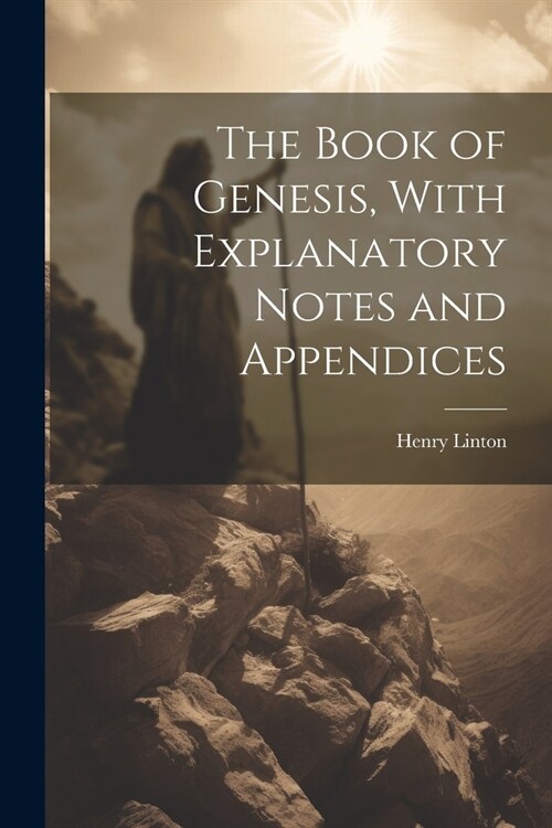 The Book of Genesis, With Explanatory Notes and Appendices (Paperback)