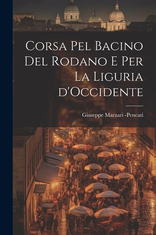 Corsa Pel Bacino del Rodano e Per La Liguria dOccidente (Paperback)