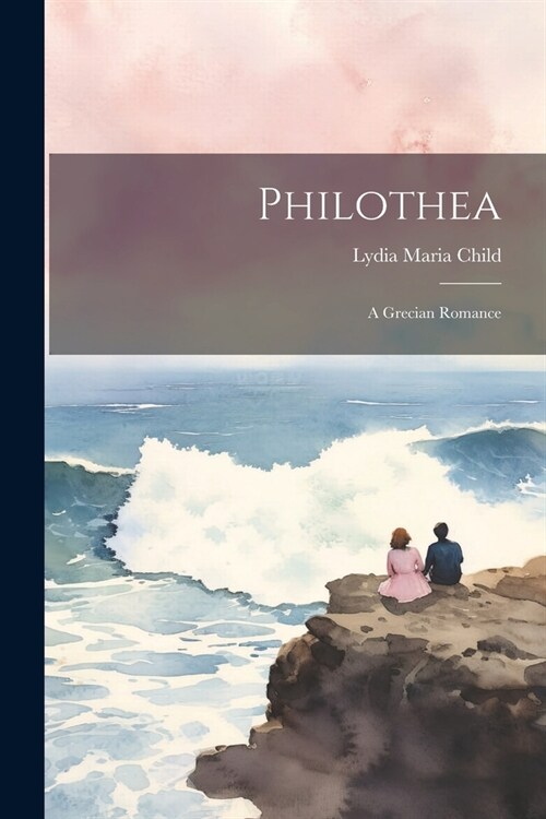 Philothea: A Grecian Romance (Paperback)
