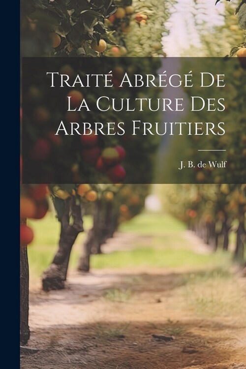 Trait?Abr??de la Culture des Arbres Fruitiers (Paperback)