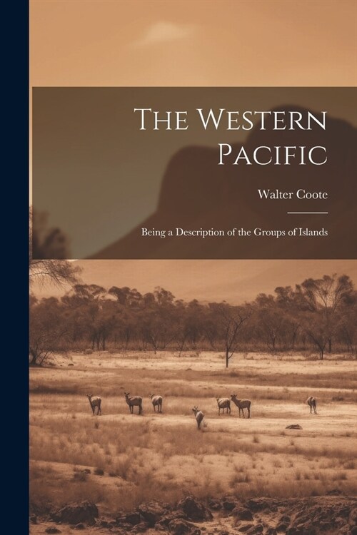 The Western Pacific: Being a Description of the Groups of Islands (Paperback)