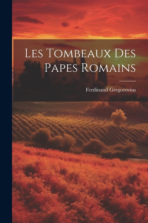 Les Tombeaux des Papes Romains (Paperback)