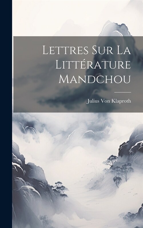 Lettres Sur La Litt?ature Mandchou (Hardcover)