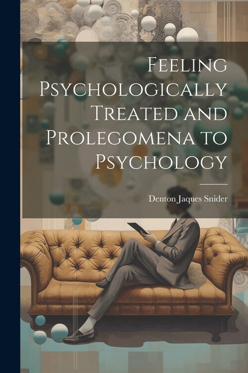 Feeling Psychologically Treated and Prolegomena to Psychology (Paperback)