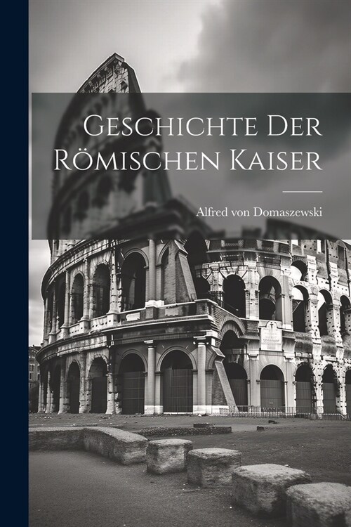 Geschichte der R?ischen Kaiser (Paperback)