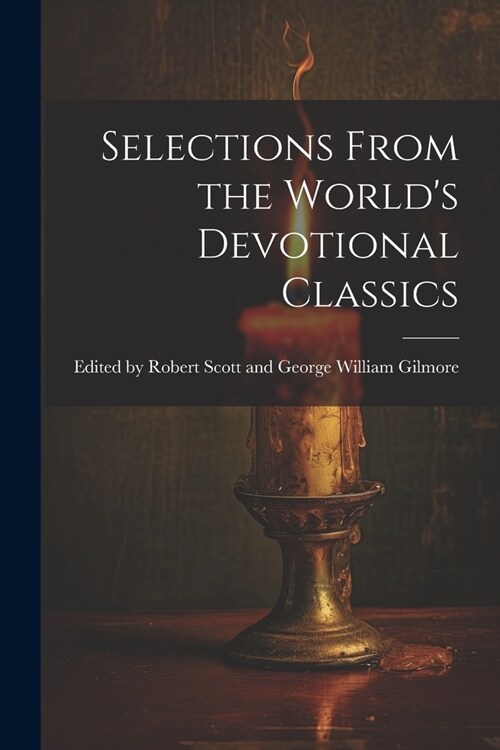 Selections From the Worlds Devotional Classics (Paperback)