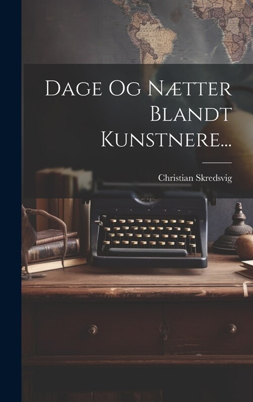 Dage Og N?ter Blandt Kunstnere... (Hardcover)