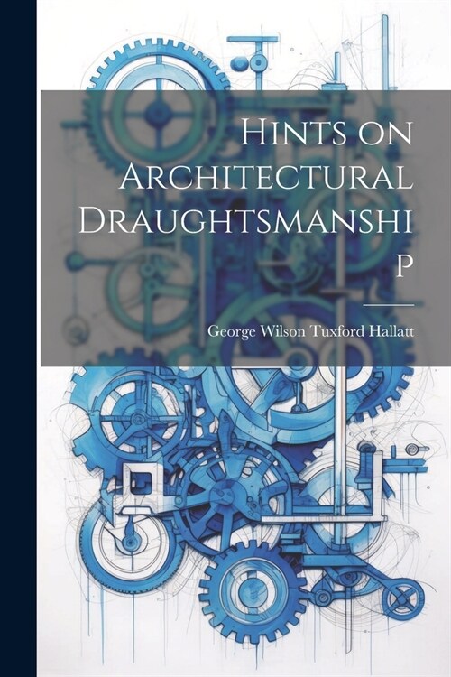 Hints on Architectural Draughtsmanship (Paperback)