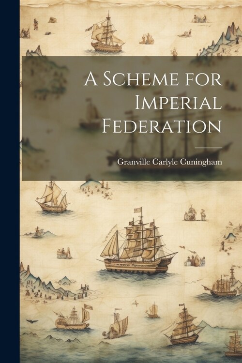 A Scheme for Imperial Federation (Paperback)