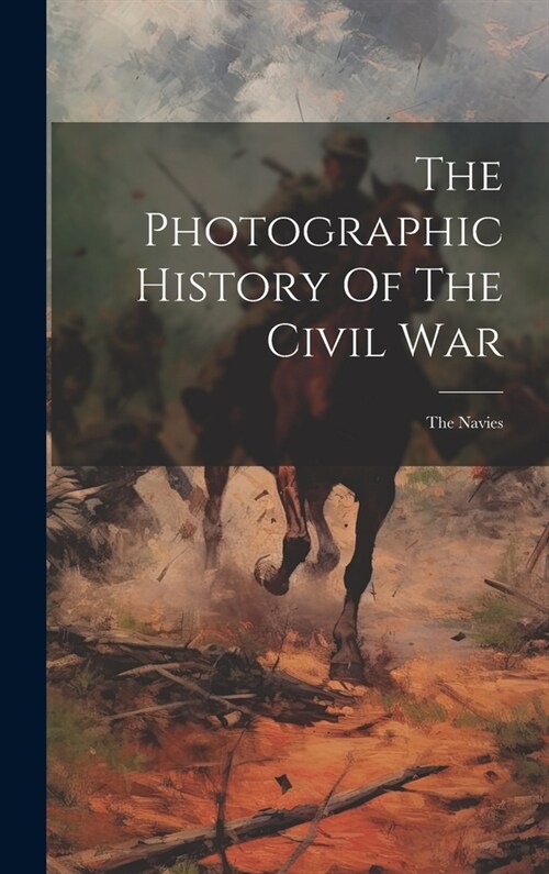 The Photographic History Of The Civil War: The Navies (Hardcover)