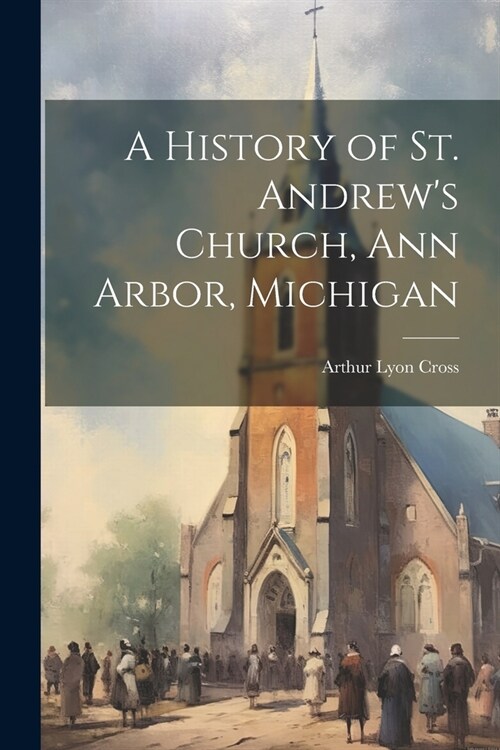 A History of St. Andrews Church, Ann Arbor, Michigan (Paperback)