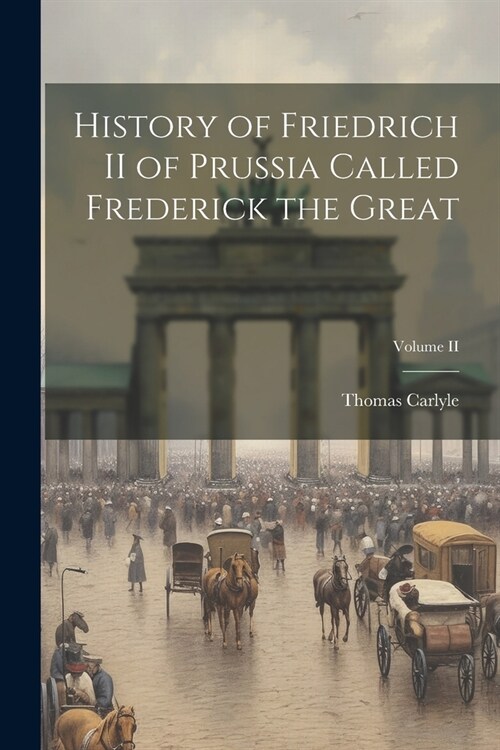 History of Friedrich II of Prussia Called Frederick the Great; Volume II (Paperback)