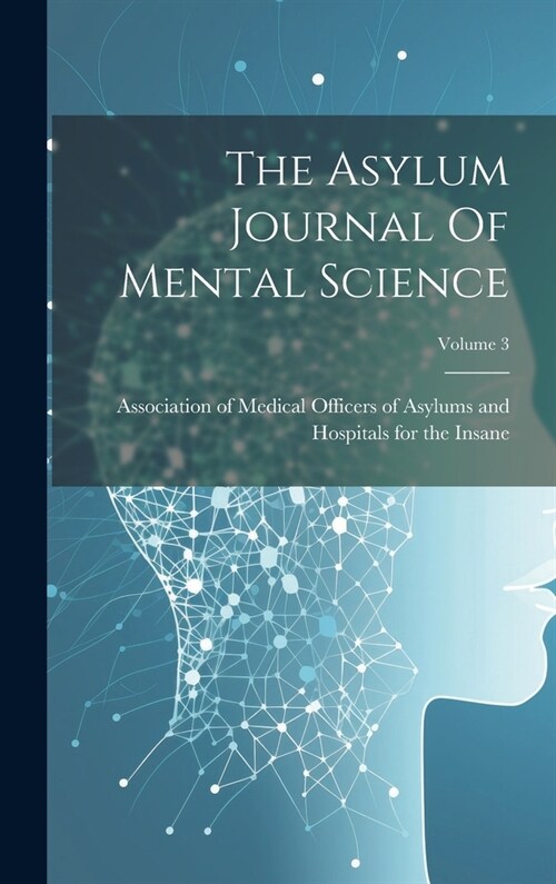 The Asylum Journal Of Mental Science; Volume 3 (Hardcover)