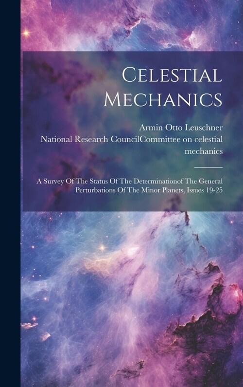 Celestial Mechanics: A Survey Of The Status Of The Determinationof The General Perturbations Of The Minor Planets, Issues 19-25 (Hardcover)