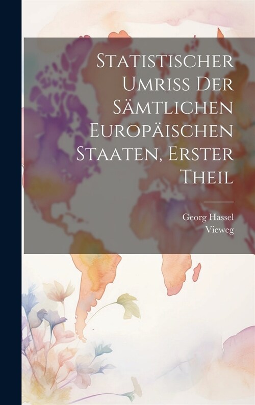 Statistischer Umriss der S?tlichen Europ?schen Staaten, erster Theil (Hardcover)